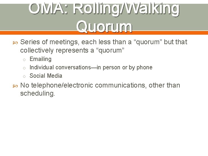 OMA: Rolling/Walking Quorum Series of meetings, each less than a “quorum” but that collectively