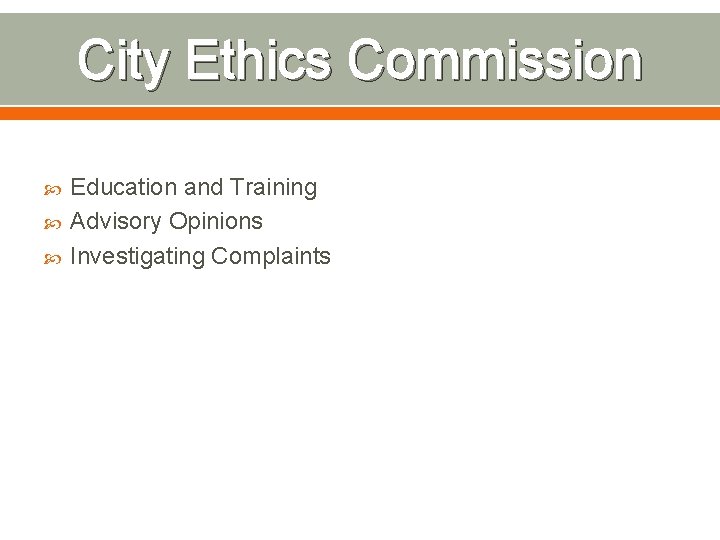 City Ethics Commission Education and Training Advisory Opinions Investigating Complaints 