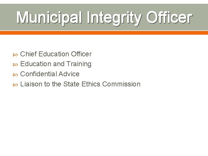 Municipal Integrity Officer Chief Education Officer Education and Training Confidential Advice Liaison to the