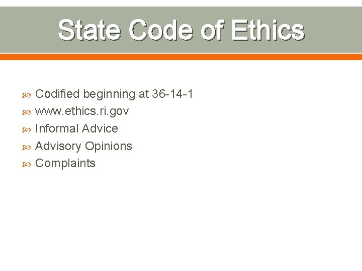State Code of Ethics Codified beginning at 36 -14 -1 www. ethics. ri. gov