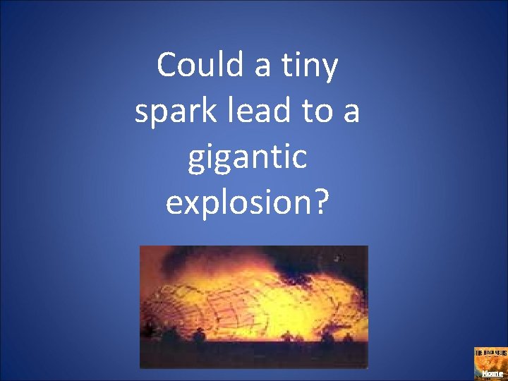 Could a tiny spark lead to a gigantic explosion? Home 