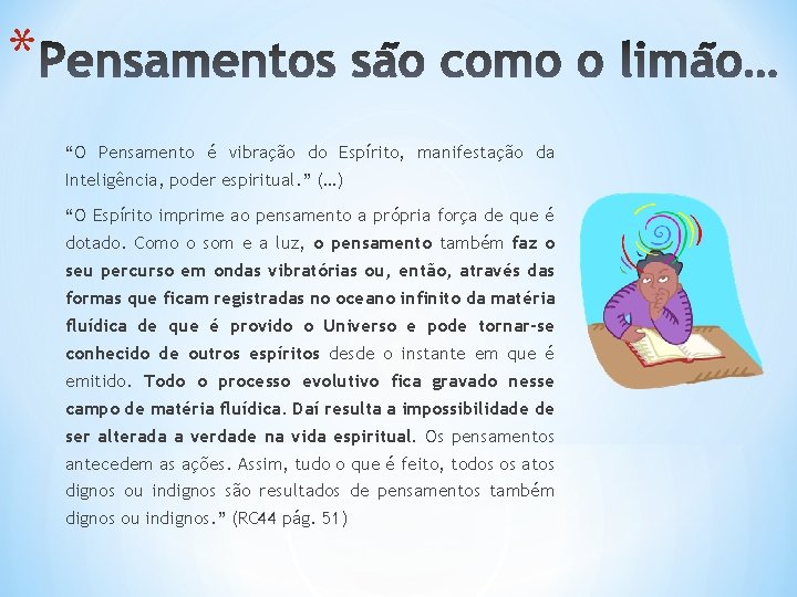 * “O Pensamento é vibração do Espírito, manifestação da Inteligência, poder espiritual. ” (…)