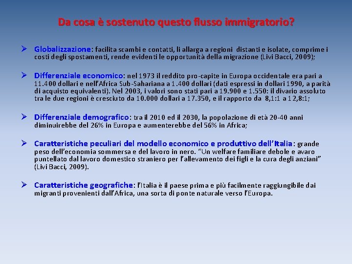 Da cosa è sostenuto questo flusso immigratorio? Ø Globalizzazione: facilita scambi e contatti, li