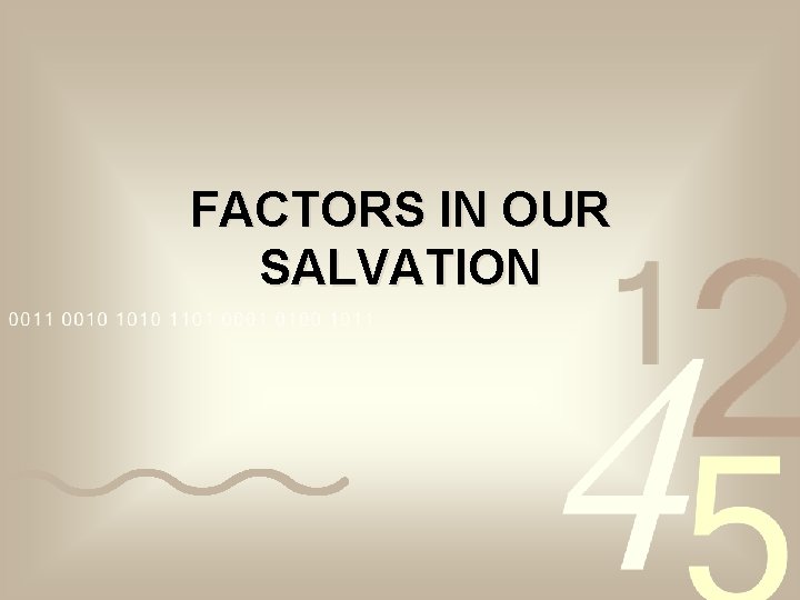 FACTORS IN OUR SALVATION FACTORS IN OUR SALVATION