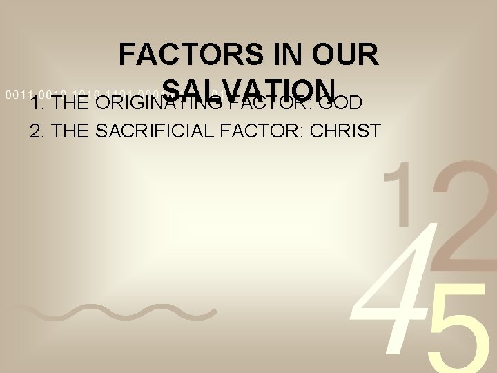 FACTORS IN OUR SALVATION 1. THE ORIGINATING FACTOR: GOD 2. THE SACRIFICIAL FACTOR: CHRIST FACTORS IN OUR SALVATION 1. THE ORIGINATING FACTOR: GOD 2. THE SACRIFICIAL FACTOR: CHRIST