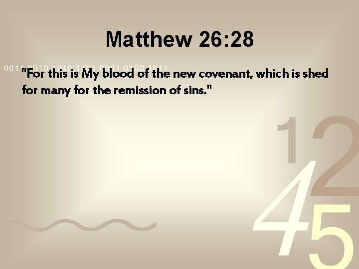 Matthew 26: 28 "For this is My blood of the new covenant, which is Matthew 26: 28 "For this is My blood of the new covenant, which is