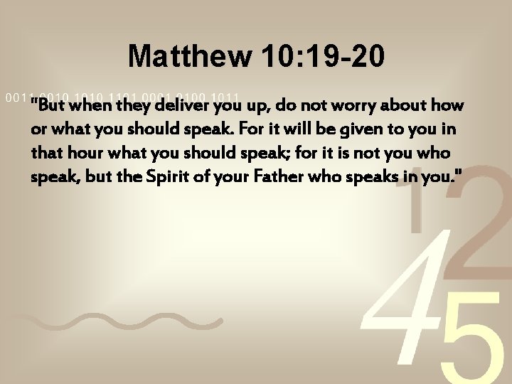 Matthew 10: 19 -20 "But when they deliver you up, do not worry about Matthew 10: 19 -20 "But when they deliver you up, do not worry about