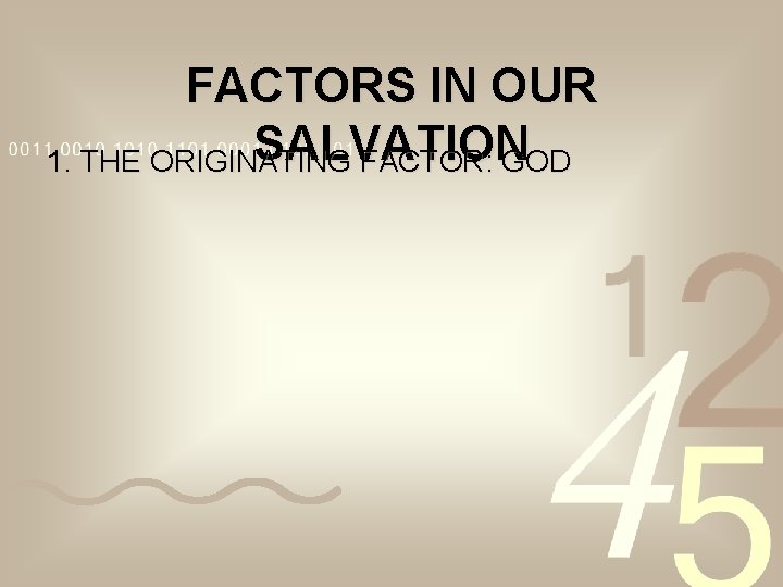 FACTORS IN OUR SALVATION 1. THE ORIGINATING FACTOR: GOD FACTORS IN OUR SALVATION 1. THE ORIGINATING FACTOR: GOD