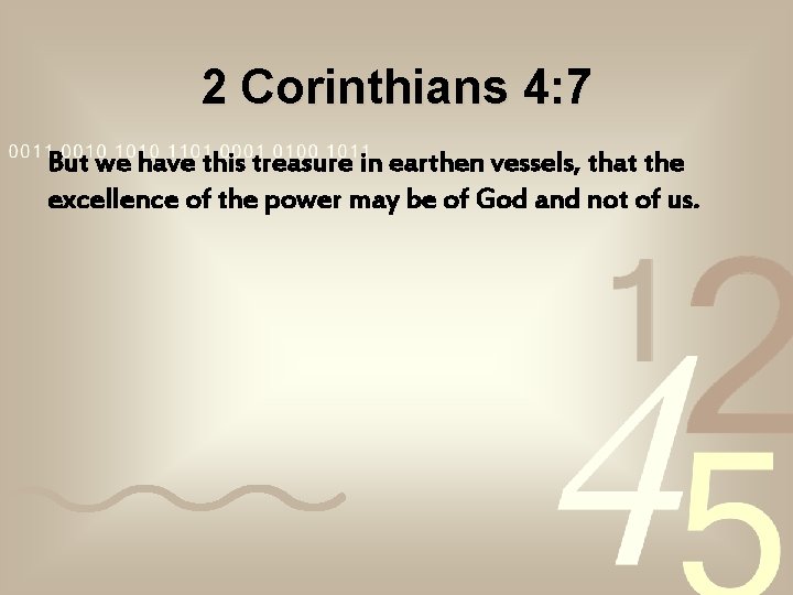 2 Corinthians 4: 7 But we have this treasure in earthen vessels, that the 2 Corinthians 4: 7 But we have this treasure in earthen vessels, that the