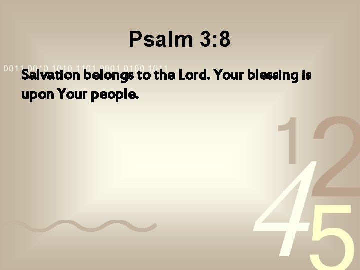 Psalm 3: 8 Salvation belongs to the Lord. Your blessing is upon Your people. Psalm 3: 8 Salvation belongs to the Lord. Your blessing is upon Your people.