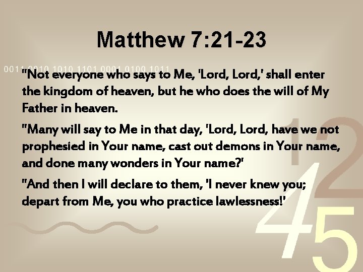 Matthew 7: 21 -23 "Not everyone who says to Me, 'Lord, ' shall enter Matthew 7: 21 -23 "Not everyone who says to Me, 'Lord, ' shall enter