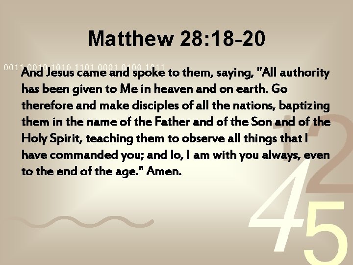 Matthew 28: 18 -20 And Jesus came and spoke to them, saying, "All authority Matthew 28: 18 -20 And Jesus came and spoke to them, saying, "All authority