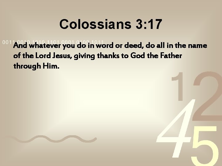 Colossians 3: 17 And whatever you do in word or deed, do all in Colossians 3: 17 And whatever you do in word or deed, do all in