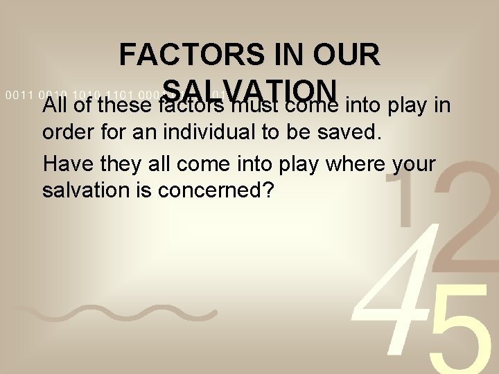 FACTORS IN OUR SALVATION All of these factors must come into play in order FACTORS IN OUR SALVATION All of these factors must come into play in order