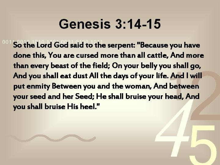 Genesis 3: 14 -15 So the Lord God said to the serpent: "Because you Genesis 3: 14 -15 So the Lord God said to the serpent: "Because you