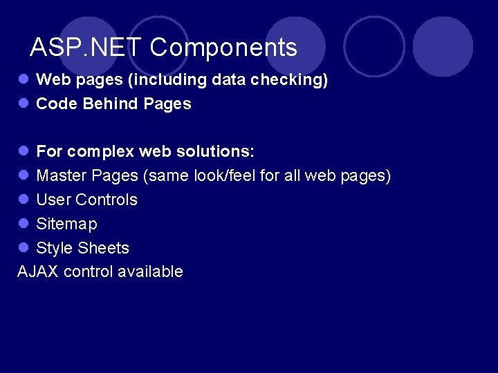 ASP. NET Components Web pages (including data checking) Code Behind Pages For complex web ASP. NET Components Web pages (including data checking) Code Behind Pages For complex web