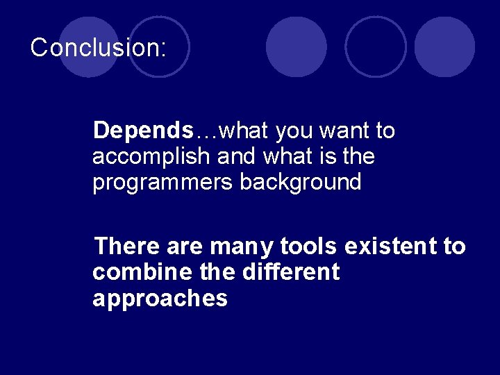 Conclusion: Depends…what you want to accomplish and what is the programmers background There are Conclusion: Depends…what you want to accomplish and what is the programmers background There are
