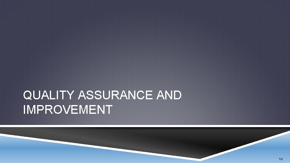 QUALITY ASSURANCE AND IMPROVEMENT 14 