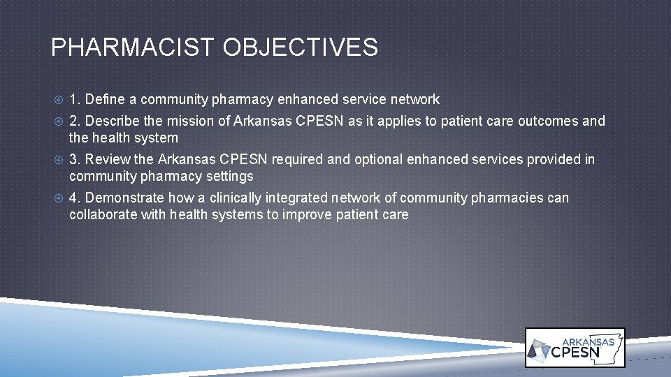 PHARMACIST OBJECTIVES 1. Define a community pharmacy enhanced service network 2. Describe the mission