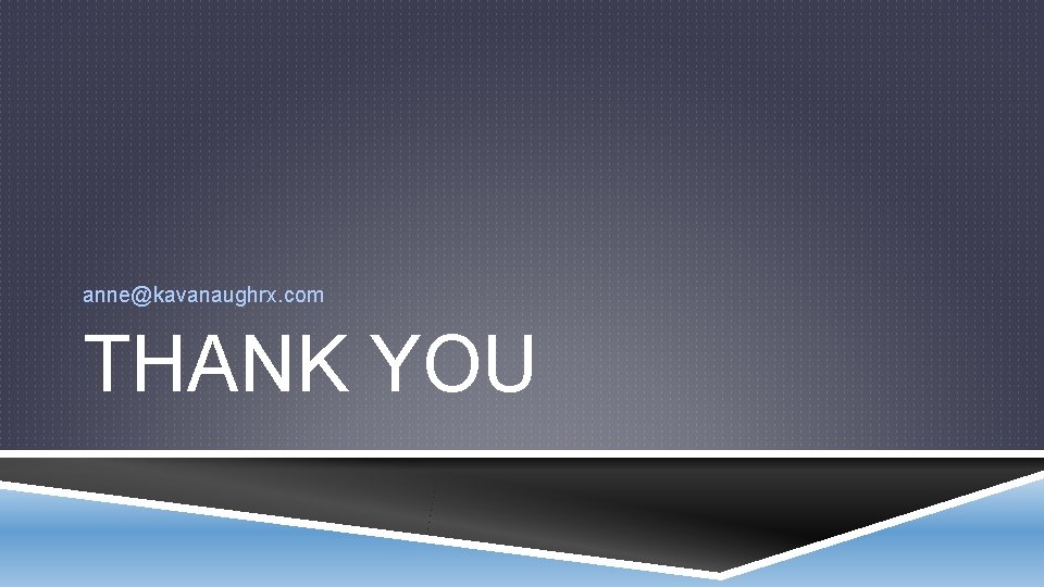 anne@kavanaughrx. com THANK YOU 