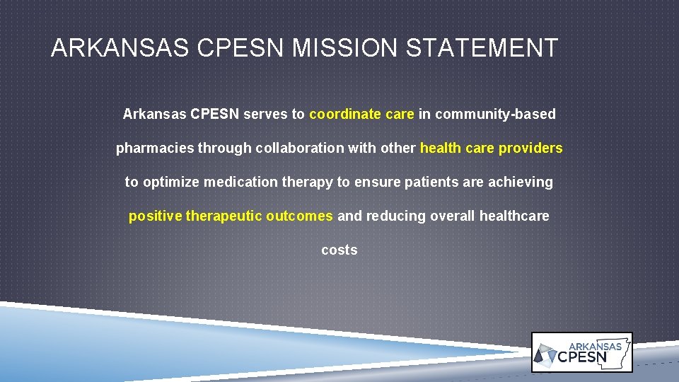 ARKANSAS CPESN MISSION STATEMENT Arkansas CPESN serves to coordinate care in community-based pharmacies through