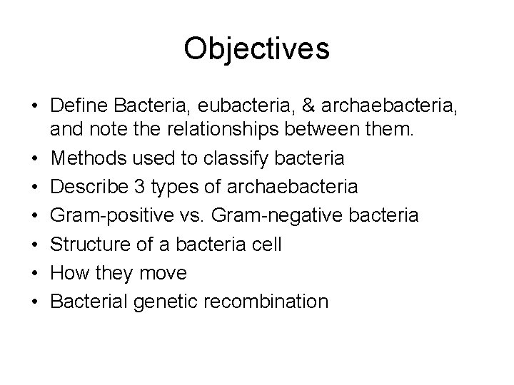 Objectives • Define Bacteria, eubacteria, & archaebacteria, and note the relationships between them. •