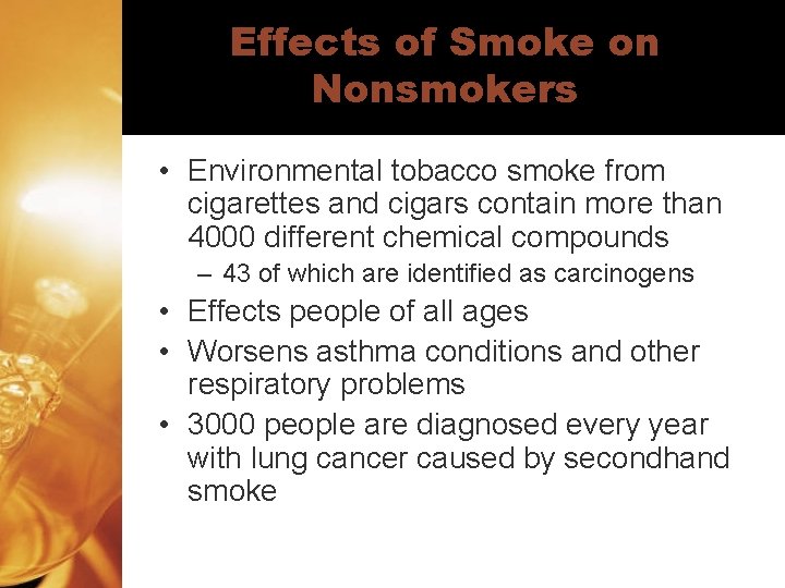 Effects of Smoke on Nonsmokers • Environmental tobacco smoke from cigarettes and cigars contain