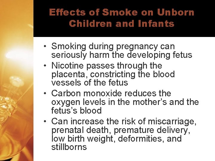 Effects of Smoke on Unborn Children and Infants • Smoking during pregnancy can seriously