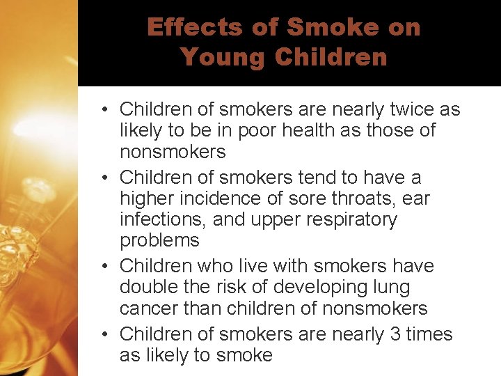 Effects of Smoke on Young Children • Children of smokers are nearly twice as