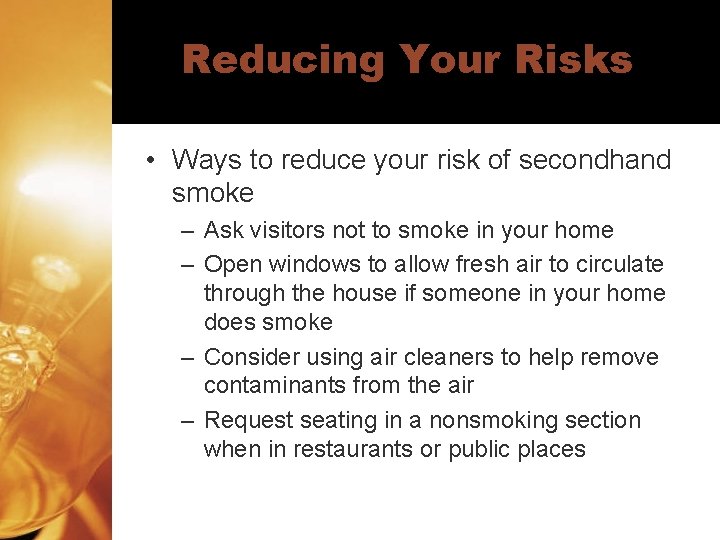 Reducing Your Risks • Ways to reduce your risk of secondhand smoke – Ask