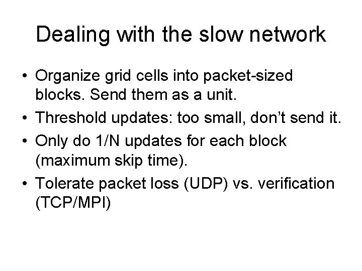 Dealing with the slow network • Organize grid cells into packet-sized blocks. Send them