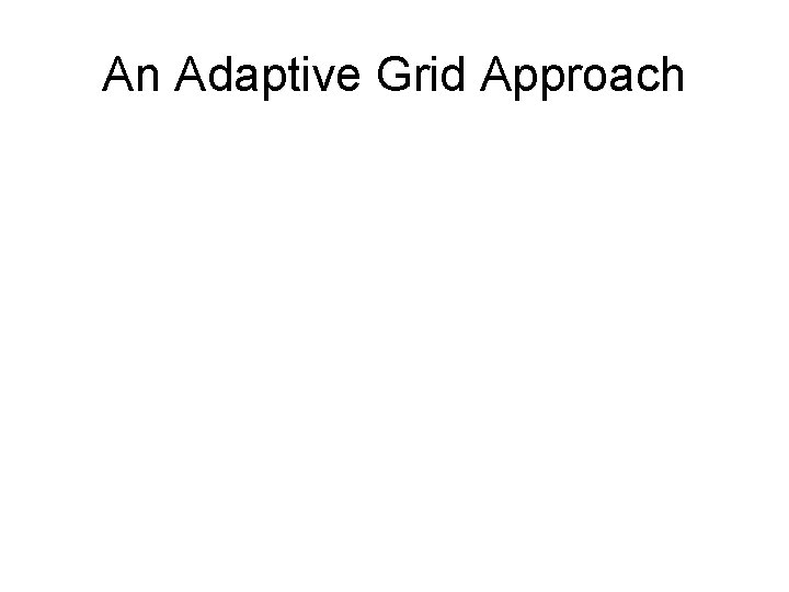 An Adaptive Grid Approach 