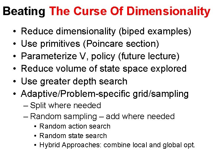 Beating The Curse Of Dimensionality • • • Reduce dimensionality (biped examples) Use primitives