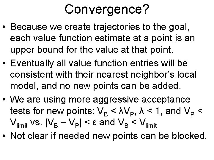 Convergence? • Because we create trajectories to the goal, each value function estimate at