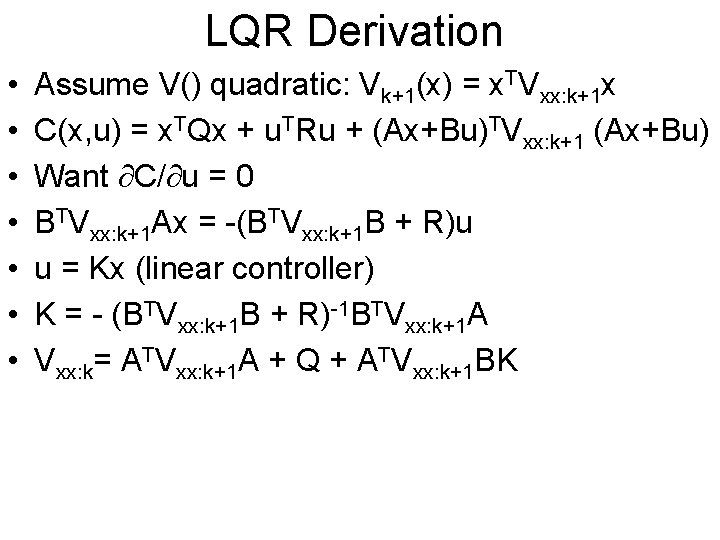 LQR Derivation • • Assume V() quadratic: Vk+1(x) = x. TVxx: k+1 x C(x,