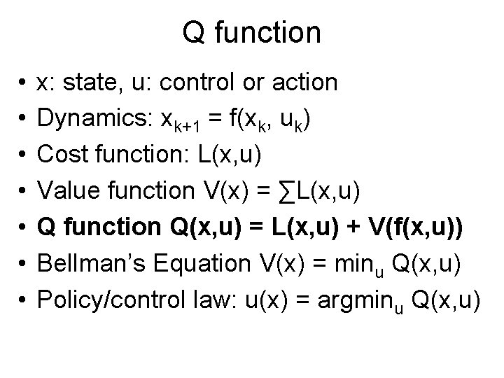 Q function • • x: state, u: control or action Dynamics: xk+1 = f(xk,