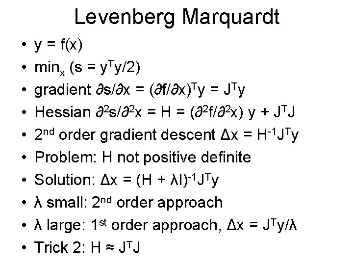 Levenberg Marquardt • • • y = f(x) minx (s = y. Ty/2) gradient