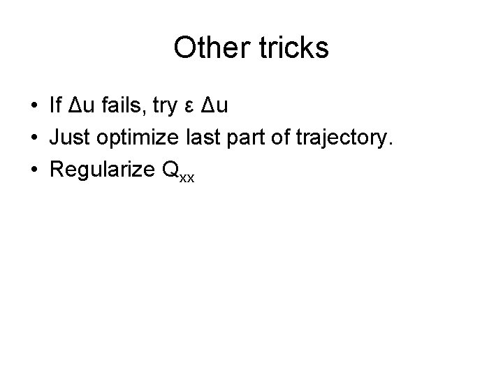 Other tricks • If Δu fails, try ε Δu • Just optimize last part