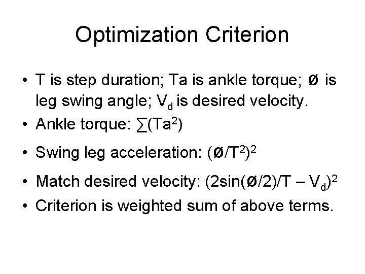 Optimization Criterion • T is step duration; Ta is ankle torque; ø is leg