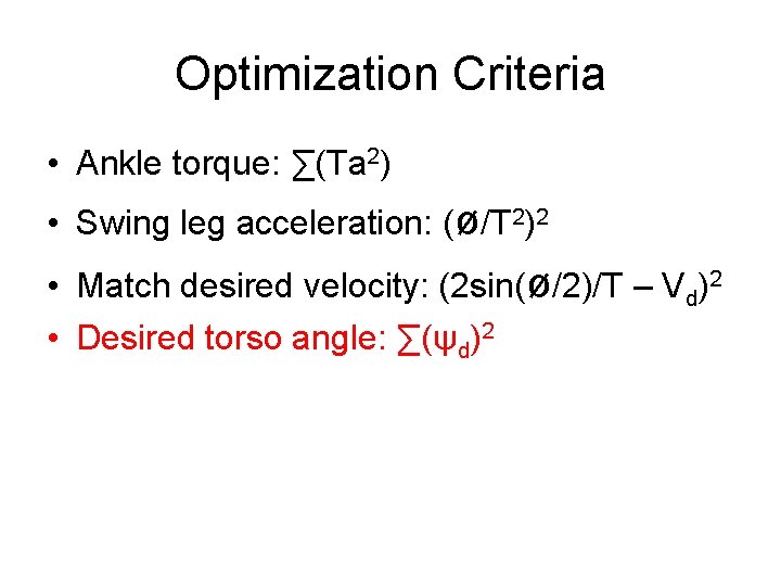 Optimization Criteria • Ankle torque: ∑(Ta 2) • Swing leg acceleration: (ø/T 2)2 •