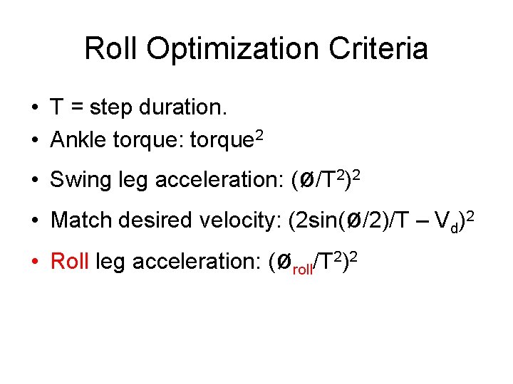 Roll Optimization Criteria • T = step duration. • Ankle torque: torque 2 •