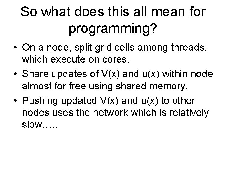 So what does this all mean for programming? • On a node, split grid