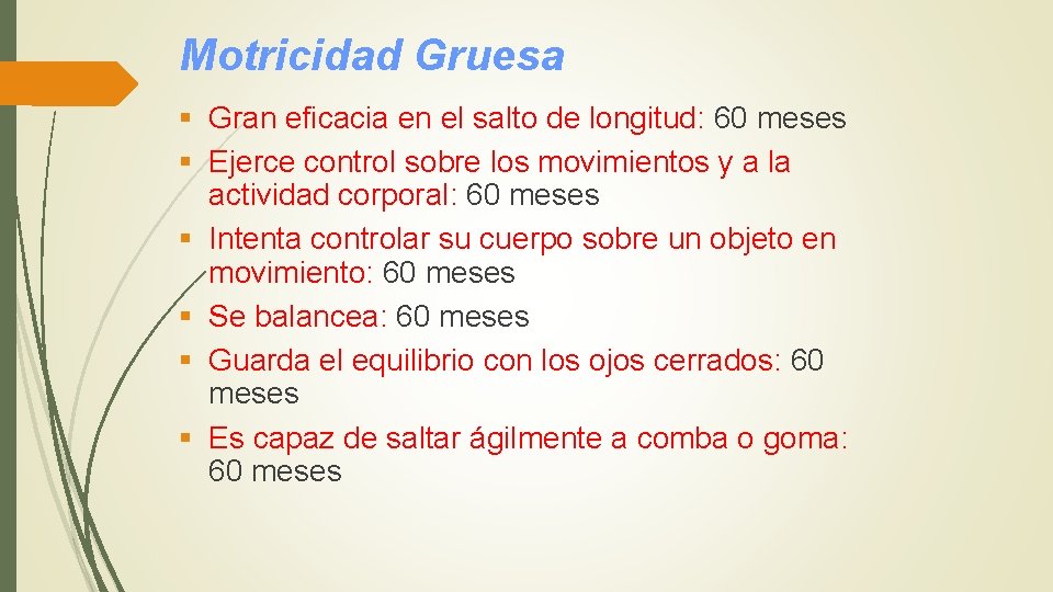 Motricidad Gruesa § Gran eficacia en el salto de longitud: 60 meses § Ejerce