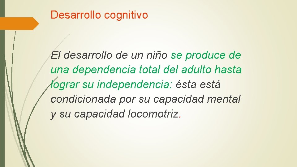 Desarrollo cognitivo El desarrollo de un niño se produce de una dependencia total del