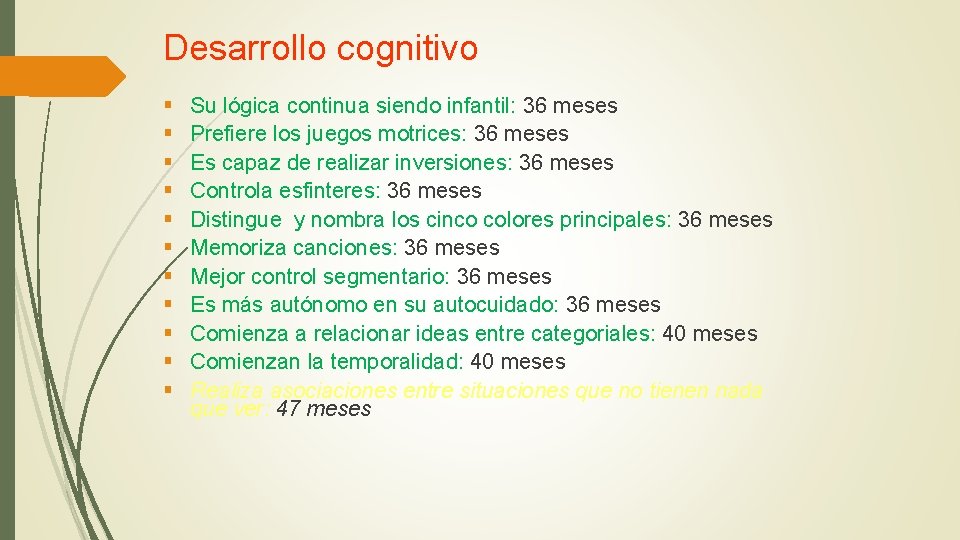 Desarrollo cognitivo § § § Su lógica continua siendo infantil: 36 meses Prefiere los