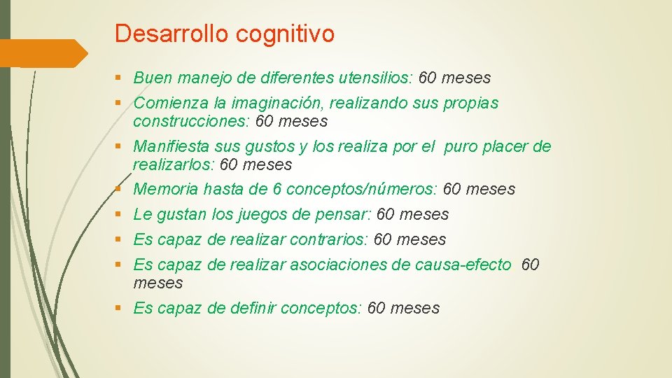 Desarrollo cognitivo § Buen manejo de diferentes utensilios: 60 meses § Comienza la imaginación,