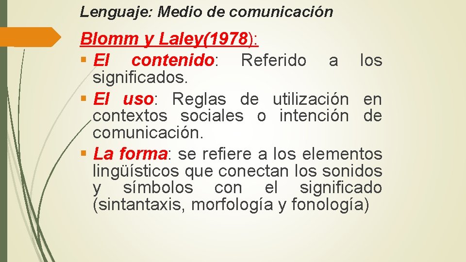 Lenguaje: Medio de comunicación Blomm y Laley(1978): § El contenido: Referido a los significados.