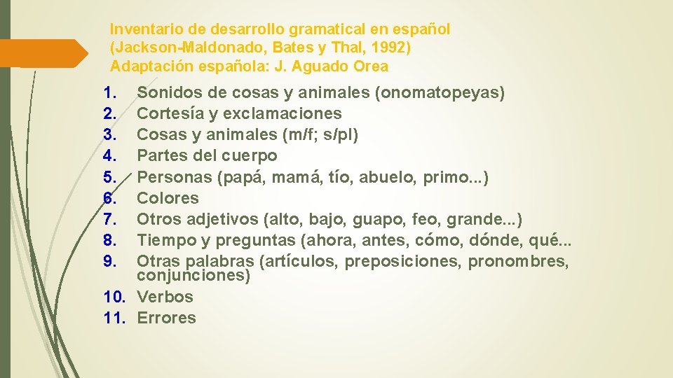 Inventario de desarrollo gramatical en español (Jackson-Maldonado, Bates y Thal, 1992) Adaptación española: J.