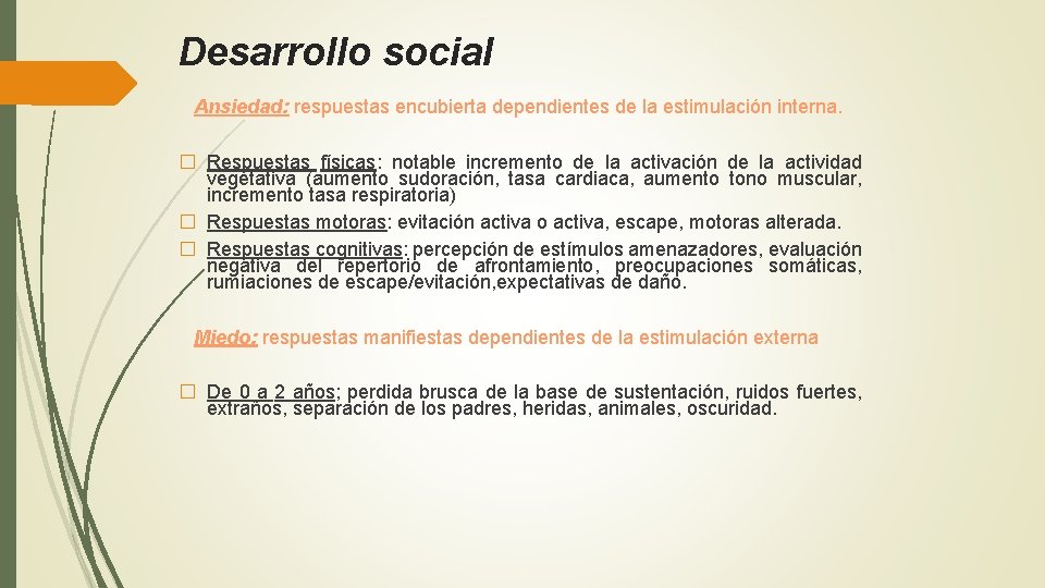 Desarrollo social Ansiedad: respuestas encubierta dependientes de la estimulación interna. � Respuestas físicas: notable