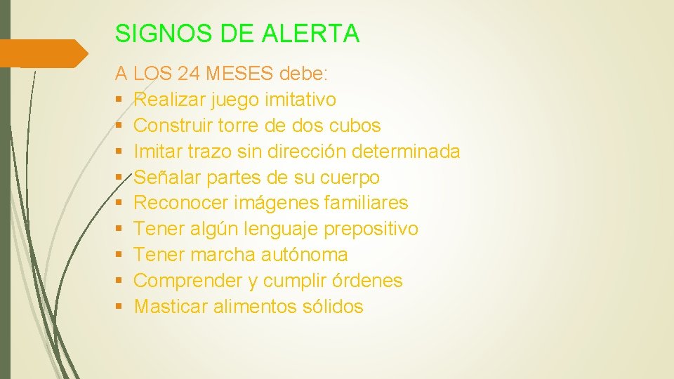 SIGNOS DE ALERTA A LOS 24 MESES debe: § Realizar juego imitativo § Construir